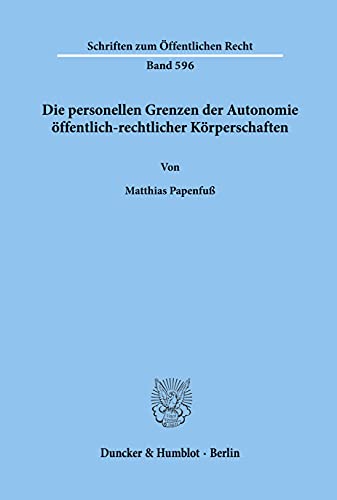 9783428071159: Die Personellen Grenzen Der Autonomie Offentlich-Rechtlicher Korperschaften (Schriften Zum Offentlichen Recht, 596)