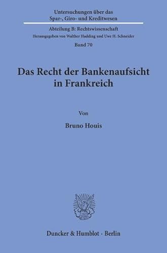 Das Recht Der Bankenaufsicht in Frankreich (Untersuchungen Uber Das Spar, Giro Und Kreditwesen. Abteilung B: Rechtswissenschaft, 70) (German Edition) (9783428071180) by Houis, Bruno