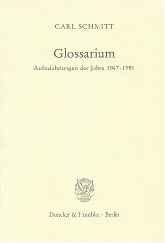 Beispielbild fr Carl Schmitt. Glossarium. Aufzeichnungen der Jahre 1947-1951. zum Verkauf von Antiquariat Thomas Nonnenmacher