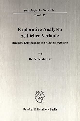 Explorative Analysen zeitlicher VerlaÌˆufe: Berufliche Entwicklungen von Akademikergruppen (Soziologische Schriften) (German Edition) (9783428072217) by Martens, Bernd