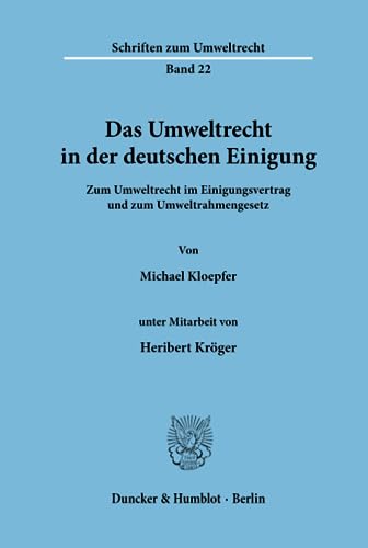 Das Umweltrecht in Der Deutschen Einigung: Zum Umweltrecht Im Einigungsvertrag Und Zum Umweltrahmengesetz (Schriften Zum Umweltrecht, 22) (German Edition) (9783428072392) by Kloepfer, Michael