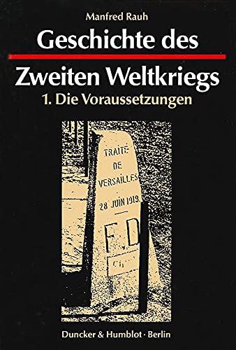 9783428072644: Geschichte Des Zweiten Weltkriegs: 1. Teil: Die Voraussetzungen. Hrsg. Vom Militargeschichtlichen Forschungsamt