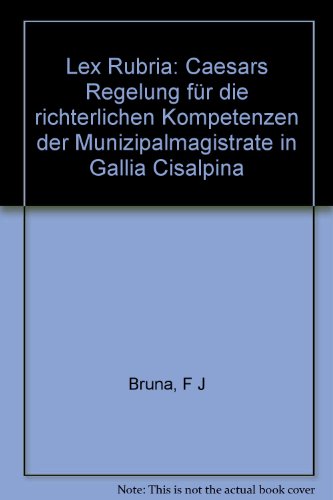 9783428072736: Lex Rubria: Caesars Regelung Fur Die Richterlichen Kompetenzen Der Munizipalmagistrate in Gallia Cisalpina. Nicht in Kataloge Aufnehmen!