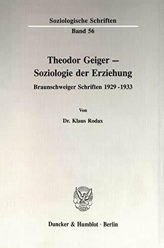 Theodor Geiger - Soziologie der Erziehung Braunschweiger Schriften 1929 - 1933 / von Klaus Rodax
