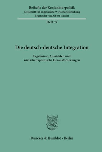 Die deutsch-deutsche Integration : Ergebnisse, Aussichten und wirtschaftspolitische Herausforderu...