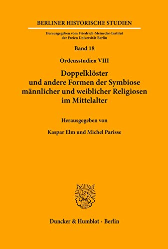 9783428073207: Doppelklster und andere Formen der Symbiose mnnlicher und weiblicher Religiosen im Mittelalter.: (Ordensstudien VIII).: 18 (Berliner Historische Studien, 18)