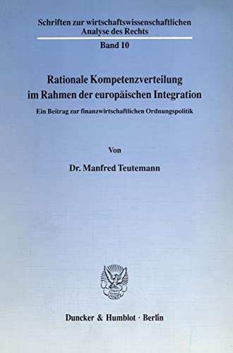 Beispielbild fr Rationale Kompetenzverteilung im Rahmen der europischen Integration.: Ein Beitrag zur finanzwirtschaftlichen Ordnungspolitik. (Schriften zur wirtschaftswissenschaftlichen Analyse des Rechts) zum Verkauf von medimops