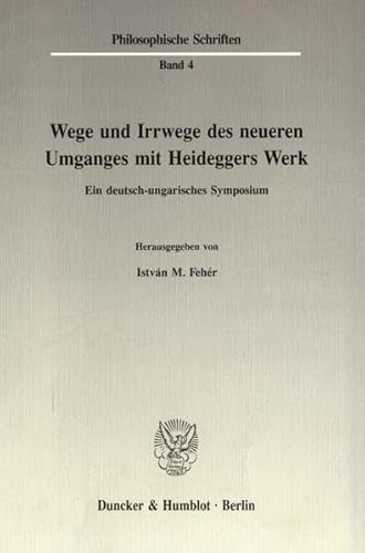 Stock image for Wege und Irrwege des neueren Umganges mit Heideggers Werk. Ein deutsch-ungarisches Symposium. for sale by Antiquariat Schwarz & Grmling GbR