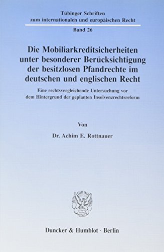 Beispielbild fr Die Mobiliarkreditsicherheiten unter besonderer Bercksichtigung der besitzlosen Pfandrechte im deutschen und englischen Recht. Eine rechtsvergleichende Untersuchung vor dem Hintergrund der geplanten Insolvenzrechtsreform. zum Verkauf von Antiquariat + Verlag Klaus Breinlich