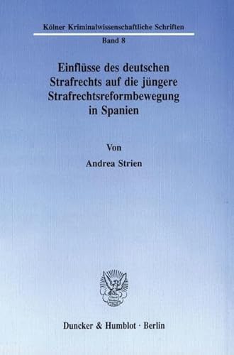 Einflüsse des deutschen Strafrechts auf die jüngere Strafrechtsreformbewegung in Spanien.