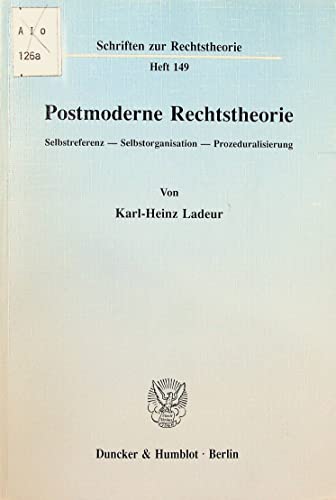 Postmoderne Rechtstheorie : Selbstreferenz - Selbstorganisation - Prozeduralisierung. Schriften zur Rechtstheorie ; H. 149. - Ladeur, Karl-Heinz