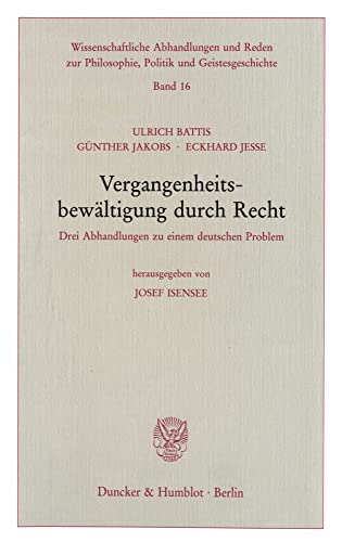 Stock image for Vergangenheitsbewaltigung Durch Recht: Drei Abhandlungen Zu Einem Deutschen Problem. Hrsg. Von Josef Isensee (Wissenschaftliche Abhandlungen Und Reden . Und Geistesgeschichte, 16) (German Edition) for sale by Books Unplugged