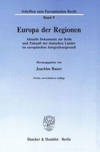 Europa der Regionen. : Aktuelle Dokumente zur Rolle und Zukunft der deutschen Länder im europäischen Integrationsprozeß. - Joachim Bauer