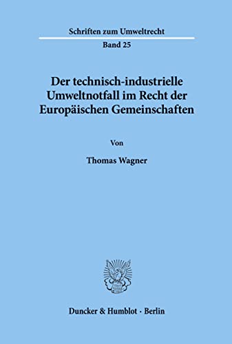 Der Technisch-industrielle Umweltnotfall Im Recht Der Europaischen Gemeinschaften (Schriften Zum Umweltrecht, 25) (German Edition) (9783428074839) by Wagner, Thomas