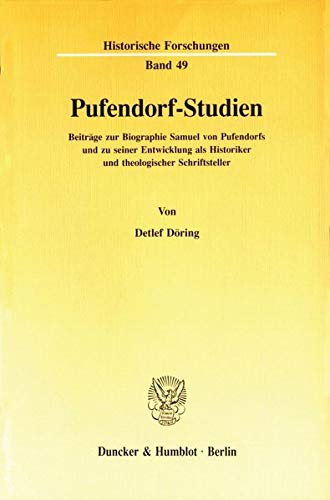 9783428075010: Pufendorf-studien: Beitrage Zur Biographie Samuel Von Pufendorfs Und Zu Seiner Entwicklung Als Historiker Und Theologischer Schriftsteller