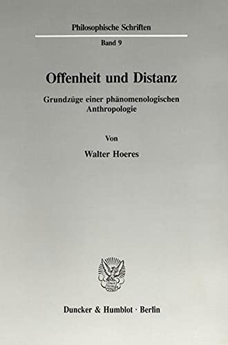 Offenheit Und Distanz: Grundzuge Einer Phanomenologischen Anthropologie (Philosophische Schriften) - Hoeres, Walter