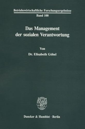 Das Management Der Sozialen Verantwortung (Betriebswirtschaftliche Forschungsergebnisse) (German Edition) (9783428075959) by Gobel, Elisabeth