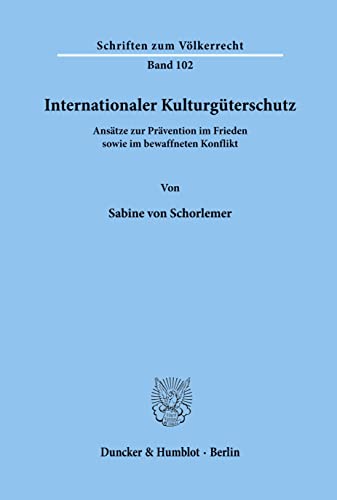 9783428075980: Internationaler Kulturgterschutz.: Anstze zur Prvention im Frieden sowie im bewaffneten Konflikt.: 102 (Schriften zum Vlkerrecht)