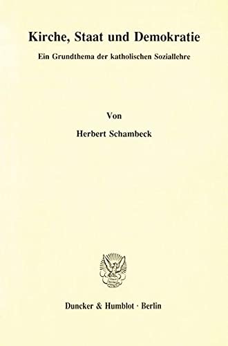 Kirche, Staat Und Demokratie: Ein Grundthema Der Katholischen Soziallehre (German Edition) (9783428076338) by Schambeck, Herbert