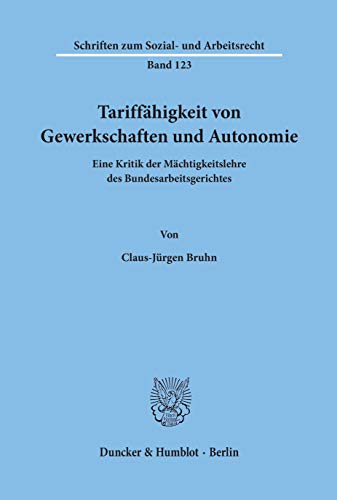 Beispielbild fr Tariffhigkeit von Gewerkschaften und Autonomie. Eine Kritik der Mchtigkeitslehre des Bundesarbeitsgerichtes. (=Schriften zum Sozial- und Arbeitsrecht, Bd. 123). [Dissertation, Univ. Erlangen-Nrnberg, 1992]. zum Verkauf von ralfs-buecherkiste