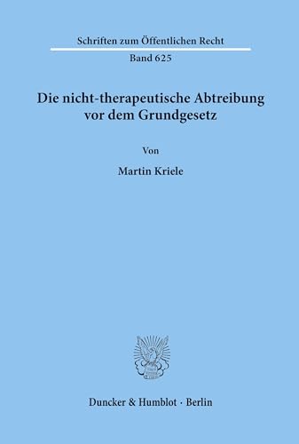 Imagen de archivo de Die nicht-therapeutische Abtreibung vor dem Grundgesetz. von / Schriften zum ffentlichen Recht ; Bd. 625 a la venta por Versandantiquariat Lenze,  Renate Lenze