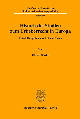 9783428076833: Historische Studien zum Urheberrecht in Europa.: Entwicklungslinien und Grundfragen.: 10 (Schriften zur Europischen Rechts- und Verfassungsgeschichte)