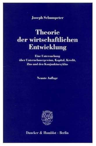 Theorie der wirtschaftlichen Entwicklung : eine Untersuchung über Unternehmergewinn, Kapital, Kredit, Zins und den Konjunkturzyklus. von Joseph Schumpeter - Schumpeter, Joseph A.