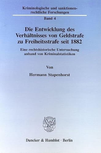 Die Entwicklung des Verhältnisses von Geldstrafe zu Freiheitsstrafe seit 1882. Eine rechtshistori...