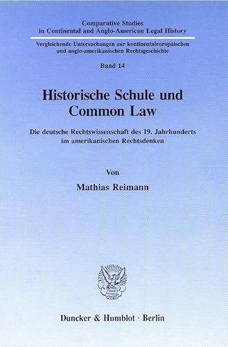 Stock image for Historische Schule und Common Law : die deutsche Rechtswissenschaft des 19. Jahrhunderts im amerikanischen Rechtsdenken. for sale by Kloof Booksellers & Scientia Verlag