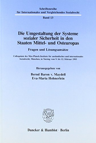 Die Umgestaltung der Systeme sozialer Sicherheit in den Staaten Mittel- und Osteuropas : Fragen und Lösungsansätze ; Colloquium des Max-Planck-Instituts für Ausländisches und Internationales Sozialrecht, München, in Tutzing vom 9. bis 12. Februar 1993. hrsg. von Bernd Baron v. Maydell ; Eva-Maria Hohnerlein / Schriftenreihe für internationales und vergleichendes Sozialrecht ; Bd. 13. - Maydell, Bernd von (Hrsg.)