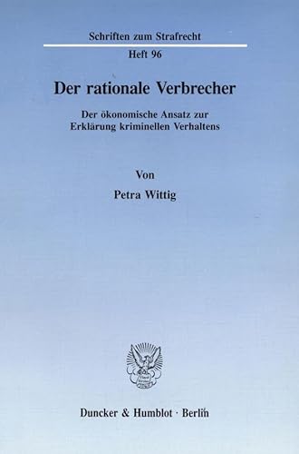 Der rationale Verbrecher. Der ökonomische Ansatz zur Erklärung kriminellen Verhaltens.