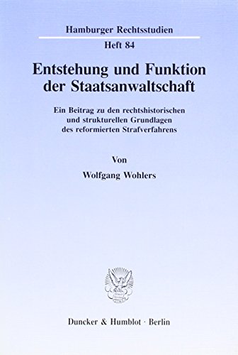 9783428078561: Entstehung Und Funktion Der Staatsanwaltschaft: Ein Beitrag Zu Den Rechtshistorischen Und Strukturellen Grundlagen Des Reformierten Strafverfahrens: 84 (Hamburger Rechtsstudien,)