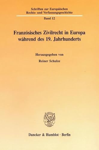 9783428078691: Franzosisches Zivilrecht in Europa Wahrend Des 19. Jahrhunderts: 12 (Schriften Zur Europaischen Rechts Und Verfassungsgeschichte)