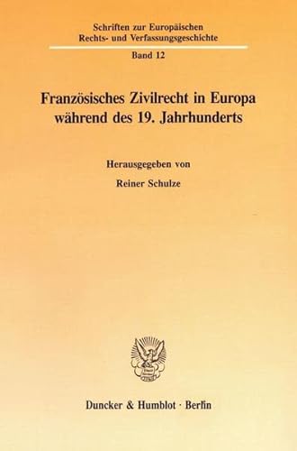 9783428078691: Franzosisches Zivilrecht in Europa Wahrend Des 19. Jahrhunderts: 12 (Schriften Zur Europaischen Rechts- Und Verfassungsgeschicht)