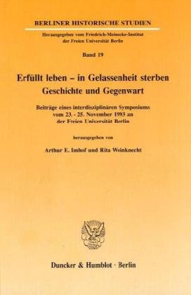 9783428078721: Erfullt Leben - in Gelassenheit Sterben: Geschichte Und Gegenwart. Beitrage Eines Interdisziplinaren Symposiums Vom 23. - 25. November 1993 an Der ... Berlin (Berliner Historische Studien)