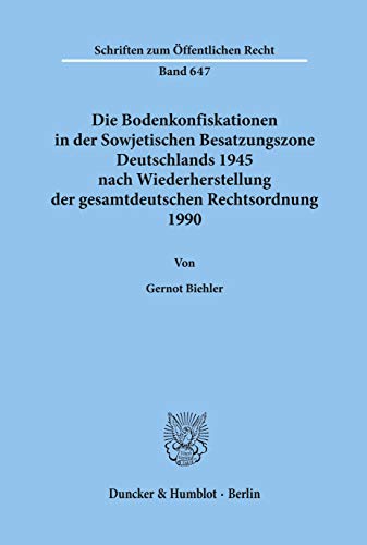 Beispielbild fr Die Bodenkonfiskationen in der Sowjetischen Besatzungszone Deutschlands 1945 nach Wiederherstellung der gesamtdeutschen Rechtsordnung 1990. zum Verkauf von SKULIMA Wiss. Versandbuchhandlung