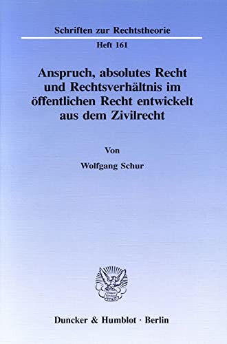 Beispielbild fr Anspruch, absolutes Recht und Rechtsverhltnis im ffentlichen Recht entwickelt aus dem Zivilrecht. zum Verkauf von SKULIMA Wiss. Versandbuchhandlung