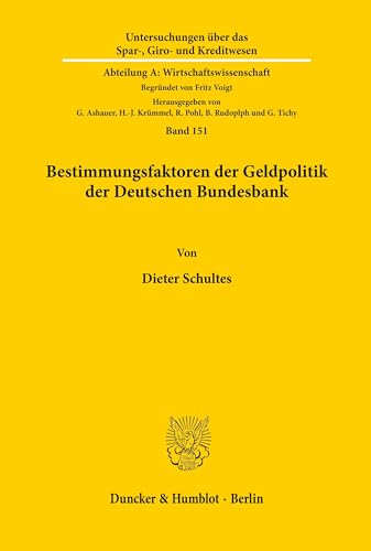 Bestimmungsfaktoren der Geldpolitik der Deutschen Bundesbank / von Dieter Schultes