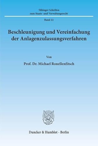 Beschleunigung und Vereinfachung der Anlagenzulassungsverfahren. Tübinger Schriften zum Staats- u...