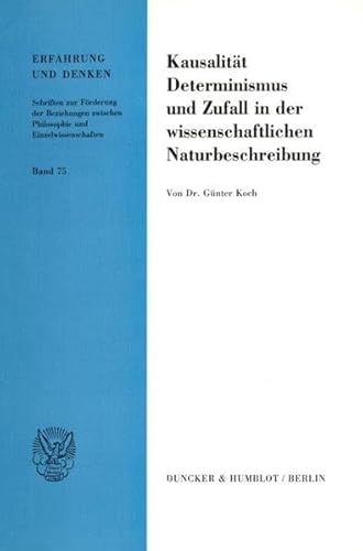 Kausalitat, Determinismus Und Zufall in Der Wissenschaftlichen Naturbeschreibung (Erfahrung Und Denken, 75) (German Edition) (9783428080588) by Koch, Gunter