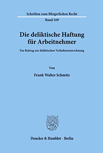 9783428080939: Die deliktische Haftung fr Arbeitnehmer.: Ein Beitrag zur deliktischen Verhaltenszurechnung.