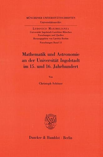 Mathematik Und Astronomie an Der Universitat Ingolstadt Im 15. Und 16. Jahrhundert (German Edition) (9783428081189) by Schoner, Christoph