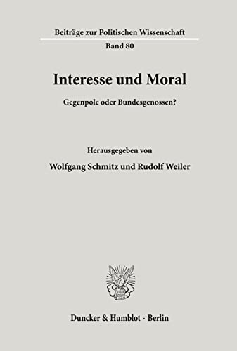9783428081523: Interesse und Moral.: Gegenpole oder Bundesgenossen?: 80 (Beitrge zur Politischen Wissenschaft)