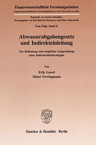 Abwasserabgabengesetz und Indirekteinleitung : zur Bedeutung und möglichen Ausgestaltung einer Indirekteinleiterabgabe. Finanzwissenschaftliche Forschungsarbeiten ; N.F., Bd. 61. - Gawel, Erik und Dieter Ewringmann