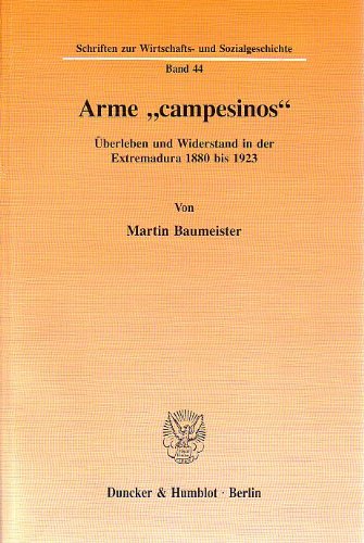 9783428081585: Arme 'Campesinos: Uberleben Und Widerstand in Der Extremadura 188 Bis 1923: 44 (Schriften Zur Wirtschafts- Und Sozialgeschichte,)