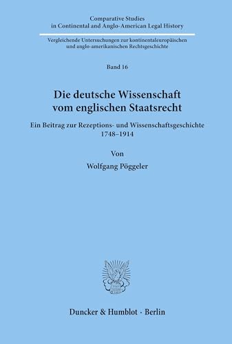 Die deutsche Wissenschaft vom englischen Staatsrecht. Ein Beitrag zur Rezeptions- und Wissenschaf...