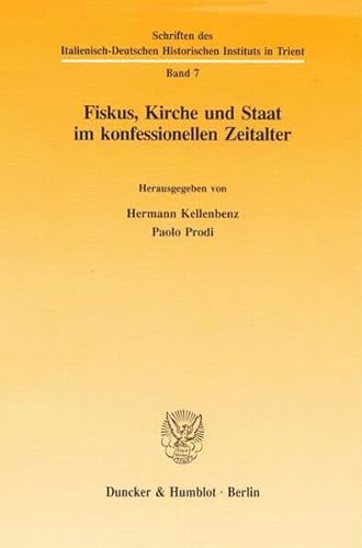 9783428082506: Fiskus, Kirche Und Staat Im Konfessionellen Zeitalter (Schriften Des Italienisch-deutschen Historischen Instituts in Trient, 7)
