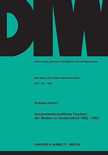 Gesamtwirtschaftliche Position Der Medien in Deutschland 1982-1992 (Deutsches Institut Fur Wirtschaftsforschung. Beitrage Zur Strukturforschung, 153) (German Edition) (9783428082551) by Seufert, Wolfgang