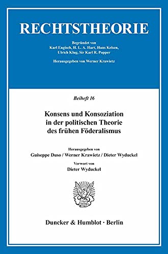 9783428082988: Konsens Und Konsoziation in Der Politischen Theorie Des Fruhen Foderalismus: Vorwort Von Dieter Wyduckel (Rechtstheorie. Beihefte, 16)