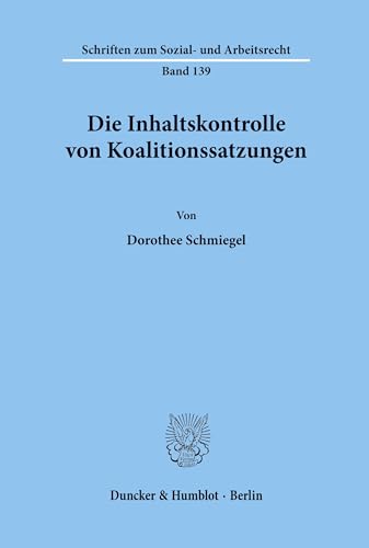 9783428083176: Die Inhaltskontrolle Von Koalitionssatzungen (Schriften Zum Sozial Und Arbeitsrecht, 139)